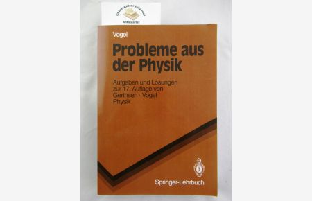 Probleme aus der Physik. Aufgaben und Lösungen zur 17. Auflage von Gerthsen, Vogel, Physik.