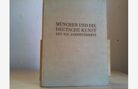 München und die Deutsche Kunst des XIX. Jahrhunderts. Mit 112 Abbildungen.