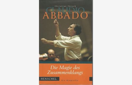 Claudio Abbado. Die Magie des Zusammenklangs. Die Biografie.