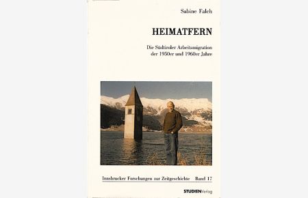 Heimatfern : die Südtiroler Arbeitsmigration der 1950er und 1960er Jahre  - / Sabine Falch