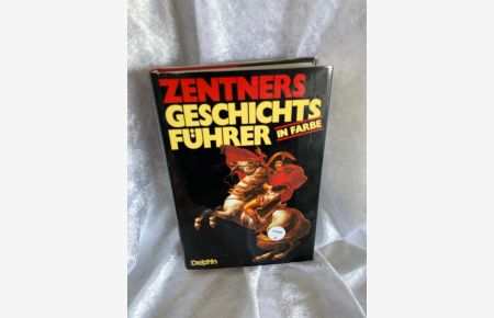 Zentners Geschichtsführer in Farbe  - [Mitarb.: Ursula Behn ...]