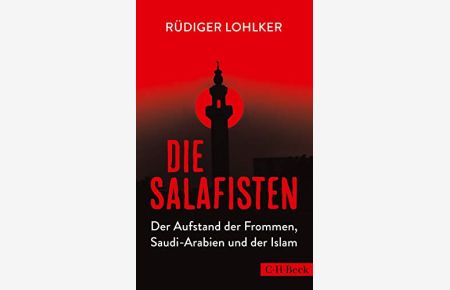 Die Salafisten : der Aufstand der Frommen, Saudi-Arabien und der Islam.   - C.H. Beck Paperback ; 6272