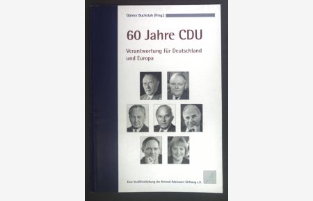 60 Jahre CDU : Verantwortung für Deutschland und Europa.   - Eine Veröffentlichung der Konrad-Adenauer-Stiftung e.V.