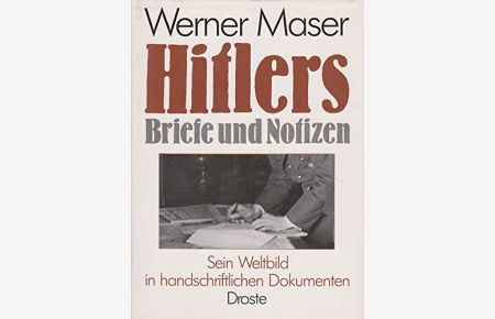 [Briefe und Notizen] ; Hitlers Briefe und Notizen : sein Weltbild in handschriftl. Dokumenten.   - Werner Maser