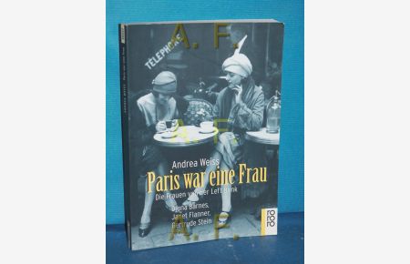 Paris war eine Frau : die Frauen von der Left Bank , [Djuna Barnes, Janet Flanner, Gertrude Stein und Co]  - Aus dem Engl. von Susanne Goerdt / Rororo , 22257