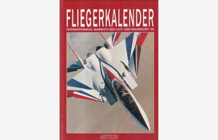 Fliegerkalender 1999. 20. Jahrgang. Internationales Jahrbuch der Luft- und Raumfahrt.