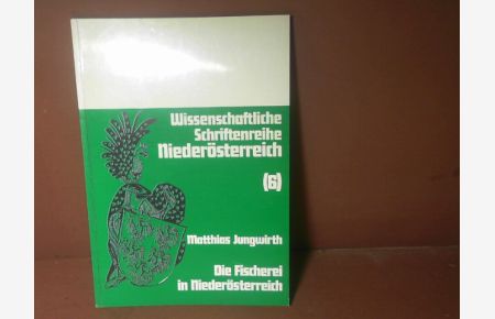 Die Fischerei in Niederösterreich. (= Wissenschaftliche Schriftenreihe Niederösterreich, Band 6).