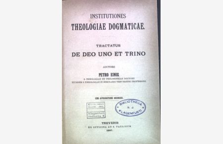 Institutiones Theologiae Dogmaticae. Tractatus de Deo uno et Trino.