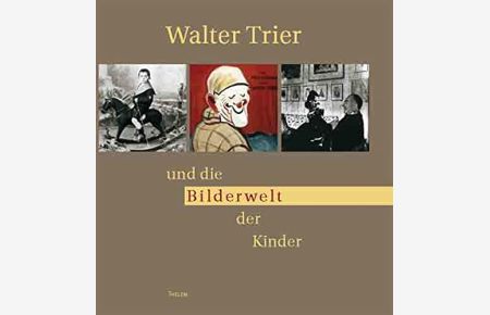 Walter Trier und die Bilderwelt der Kinder  - hrsg. von Walter Schmitz