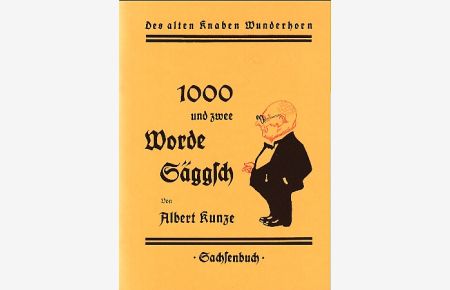 1000 und zwee Worde Säggsch. Des alten Knaben Wunderhorn.