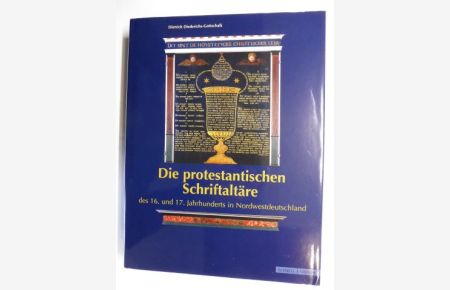 Die protestantischen Schriftaltäre des 16. und 17. Jahrhunderts in Nordwestdeutschland *.   - Eine kirchen- und kunstgeschichtliche Untersuchung zu einer Sonderform liturgischer Ausstattung in der Epoche der Konfessionalisierung.