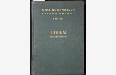 Handbuch der anorganischen Chemie. (Gmelin Handbook of Inorganic and Organometallic Chemistry). 8th edition. Li. Lithium Ergänzungsband (System-Nr. 20). Mit 73 Figuren.