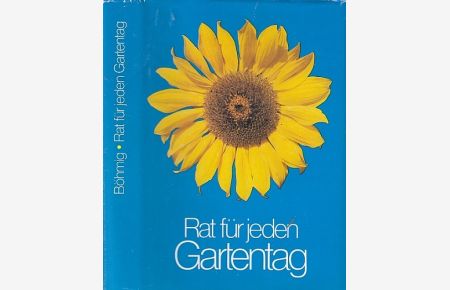 Rat für jeden Gartentag. Ein praktisches Handbuch für den Gartenfreund. 2057 Ratschläge zahlreiche Pflanzen- und Anbautabellen.