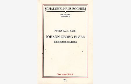 Johann Georg Elser : ein deutsches Drama / Schauspielhaus Bochum  - Peter-Paul Zahl. [Hrsg.: Schauspielhaus Bochum]