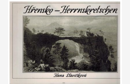 Hrensko - Herrnskretschen. Führer durch die Vergangenheit Herrnskretschens und seiner Umgebung bis zum Jahre 1945.