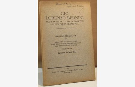 Giovanni Lorenzo Bernini als Architekt und Dekorator unter Papst Urban VIII. Inaugural-Dissertation zur Erlangung der Doktorwürde einer hohen philosophischen Fakultät der Universität zu Tübingen.