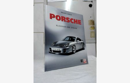 Porsche : Klassiker der Strasse.   - Brian Laban. Dt. Übers. von Mathias Brunner. [Fotogr. von Janus van Helfteren und Ian Kuah]