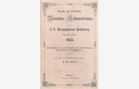 Neuester und vollständiger Beamten-Schematismus des k. k. Herzogthums Salzburg für das Jahr 1855.