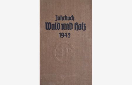 Jahrbuch Wald und Holz. (4. Jahrgang).   - Die deutsche Arbeitsfront,  Fachamt Wald und Holz (Herausgeber).
