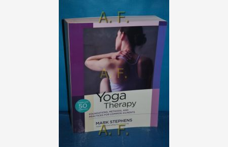 Yoga Therapy : Foundations, Methods, and Practices for Common Ailments.
