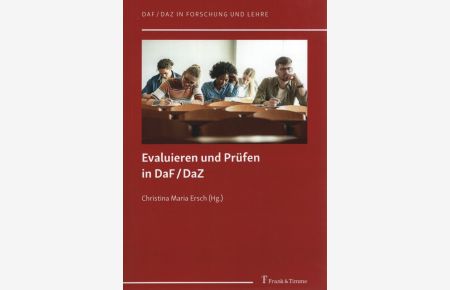 Evaluieren und Prüfen in DaF.   - DaZ / Christina Maria Ersch (Hg.) / DaF/DaZ in Forschung und Lehre ; Band 2.