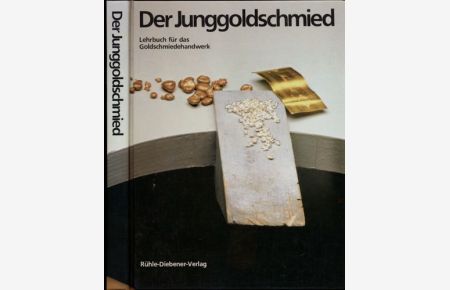 Der Junggoldschmied. Lehrbuch für das Goldschmiedehandwerk.