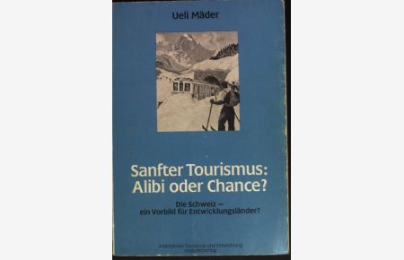 Sanfter Tourismus: Alibi oder Chance? : Die Schweiz - ein Vorbild für Entwicklungsländer?.