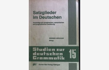 Satzglieder im Deutschen : Vorschläge zur syntakt. , semant u. pragmat. Fundierung.   - Studien zur deutschen Grammatik ; Bd. 15