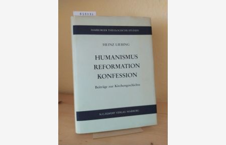 Humanismus. Reformation. Konfession. Beiträge zur Kirchengeschichte. [Von Heinz Liebig]. (= Marburger theologische Studien. Band 20).