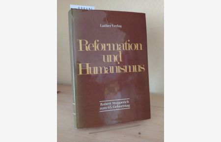 Reformation und Humanismus. Robert Stupperich zum 65. Geburtstag. Herausgegeben von Martin Greschat und J. F. G. Goeters.