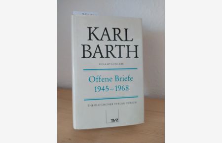 Offene Briefe 1945 - 1968. [Von Karl Barth]. Herausgegeben von Diether Koch. (= Karl Barth. Gesamtausgabe. Teil 5: Briefe).