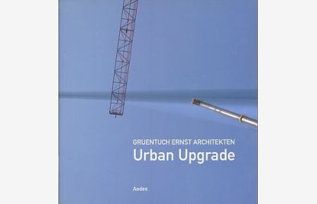 Architekten Grüntuch, Ernst - Urban Upgrade : Strategien städtischer Verdichtung ; [exhibition June 23 - July 27, 2006, Aedes West].   - [publ.: Kristin Feireiss ; Hans-Jürgen Commerell]