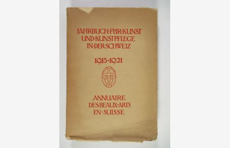 Jahrbuch für Kunst und Kunstpflege in der Schweiz, Band 1: 1915-1921 = Annuaire Des Beaux-Arts En Suisse.