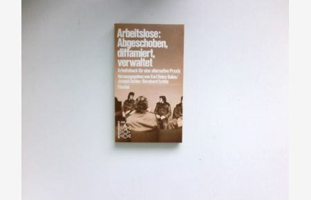 Arbeitslose, abgeschoben, diffamiert, verwaltet :  - Arbeitsbuch für e. alternative Praxis.