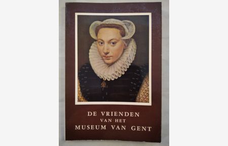 Museum voor Schone Kunsten Gent. De Vrienden Van Het Museum Van Gent. 65 Jaar Op De Bres.