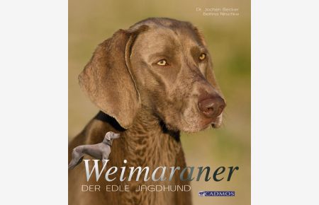 Weimaraner : der edle Jagdhund.   - Jochen Becker ; Bettina Nitschke