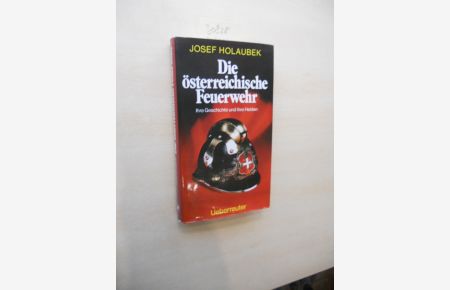 Die österreichische Feuerwehr.   - Ihre Geschichte und ihre Helden.