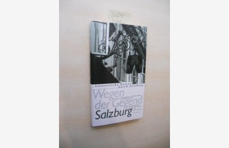Wegen der Gegend Salzburg.   - Literarische Reisen durch Salzburg.