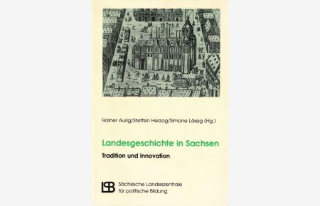 Landesgeschichte in Sachsen Tradition und Innovation  - Studien zur Regionalgeschichte Band 10