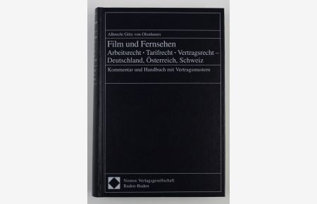 Film und Fernsehen. Arbeitsrecht - Tarifrecht - Vertragsrecht - Deutschland, Österreich, Schweiz: Kommentar und Handbuch mit Vertragsmustern