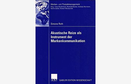 Akustische Reize als Instrument der Markenkommunikation  - / Simone Roth. Mit einem Geleitw. von Franz-Rudolf Esch