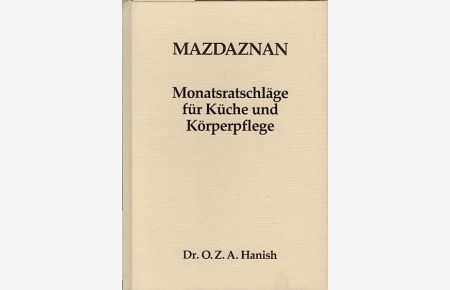 Mazdaznan-Monatsratschläge : für Küche und Körperpflege  - / von O. Z. A. Hanish. In dt. Sprache hrsg. von O. Rauth
