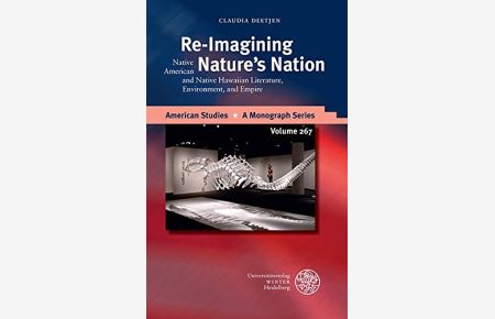 Re-imagining natures nation : native American and native Hawaiian literature, environment, and empire.   - American studies ; volume 267