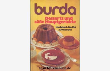 Desserts und süße Hauptgerichte  - burda Kochbuch Nr. 106 - 200 Rezepte