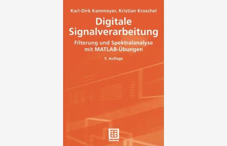 Digitale Signalverarbeitung : Filterung und Spektralanalyse ; mit MATLAB-Übungen ; mit 35 Tabellen.
