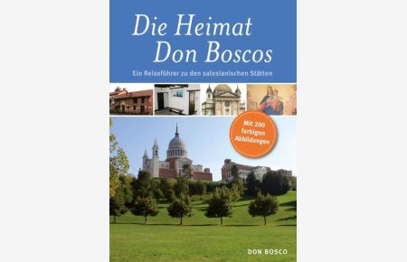 Die Heimat Don Boscos: Ein Reiseführer zu den salesianischen Stätten. (Piemont).