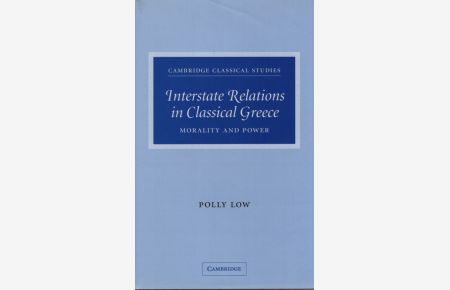 Interstate Relations in Classical Greece.   - Morality and Power (Cambridge Classical Studies).