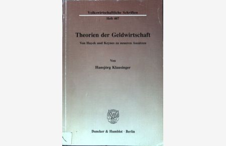 Theorien der Geldwirtschaft : von Hayek und Keynes zu neueren Ansätzen.   - Volkswirtschaftliche Schriften ; H. 407
