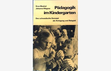 Pädagogik im Kindergarten : das schwedische Konzept als Anregung und Beispiel.