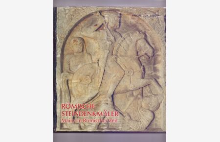 Römische Steindenkmäler - Mainz in Römischer Zeit: Katalog zur Sammlung in der Steinhalle.